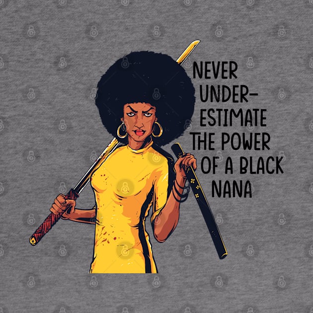 Never Underestimate the Power of a Nana by UrbanLifeApparel